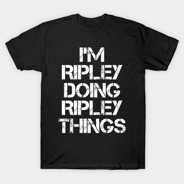 Ripley Name T Shirt - Ripley Doing Ripley Things T-Shirt by Skyrick1